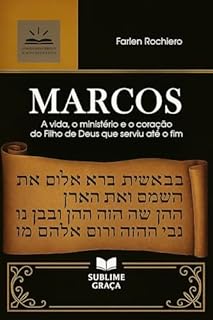 Livro Marcos — O Servo em Movimento: A vida, o ministério e o coração do Filho de Deus que serviu até o fim (Comentários da Bíblia)