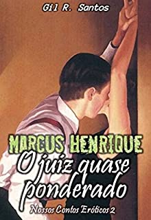 Livro Marcus Henrique: O juiz quase ponderado (Nossos Contos Eróticos 2 Livro 6)