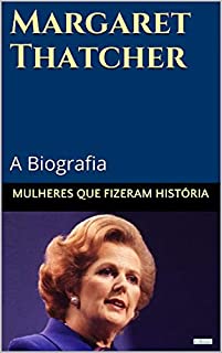 Livro Margaret Thatcher: A Biografia (Mulheres que Fizeram História)