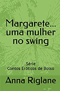 Livro Margarete... uma mulher no swing (Contos Eróticos de Bolso)