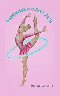 Margarida e o Arco Azul: Uma história sobre coragem, brilho próprio e a magia da Ginástica Rítmica.