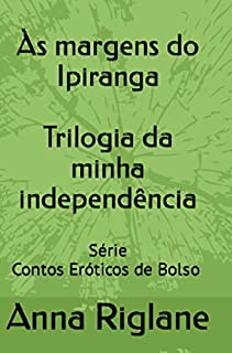 Às margens do Ipiranga: Trilogia da minha independência (Contos Eróticos de Bolso)