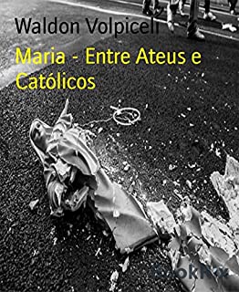 Livro Maria - Entre Ateus e Católicos