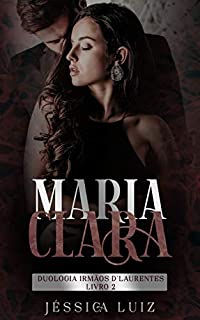 Livro Maria Clara: Duologia Irmãos D'Laurentes - Livro 2