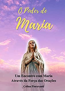 Livro O Poder de Maria: Um Encontro com Maria Através da Força das Orações
