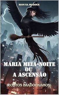 Livro MARIA MEIA-NOITE ou A ASCENSÃO : (Contos Bradockianos) (/AGRESTE/FANTÁSTICO/)