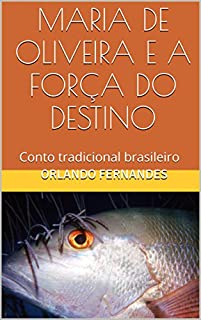 Livro MARIA DE OLIVEIRA E A FORÇA DO DESTINO: Conto tradicional brasileiro