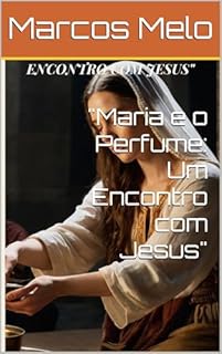 Livro "Maria e o Perfume: Um Encontro com Jesus"