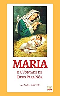 Livro MARIA E A VONTADE DE DEUS PARA NÓS: UM ESTUDO SOBRE A ANUNCIAÇÃO