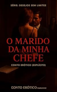 Livro O Marido da Minha Chefe: Conto Erótico (Explícito) (Série: Desejos Sem Limites)