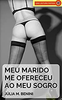 Livro Meu Marido me Ofereceu ao Meu Sogro: Conto Erótico com Homem Mais Velho