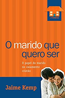 Livro O marido que quero ser: O papel do marido no casamento cristão