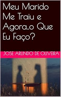 Meu Marido Me Traiu e Agora..o Que Eu Faço?