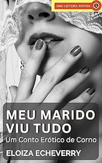 Livro Meu Marido Viu Tudo: Um Conto Erótico de Corno (Contos eróticos de corno da autora Eloiza Echeverry Livro 25)
