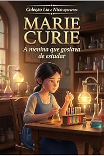 MARIE CURIE: A menina que gostava de estudar (Coleção Lia e Nico)