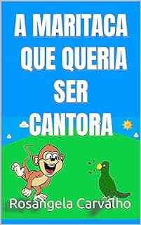 Livro A MARITACA QUE QUERIA SER CANTORA