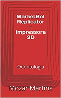 Livro MarketBot Replicator - Impressora 3D: Odontologia