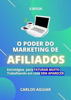 Livro O Poder do Marketing de Afiliado: Estratégias para Faturar Muito Trabalhando em Casa Sem Aparecer