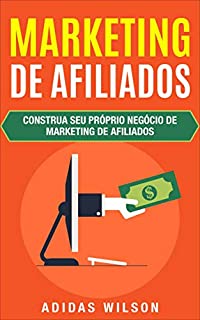 Livro Marketing de Afiliados: Construa seu próprio negócio de marketing de afiliados
