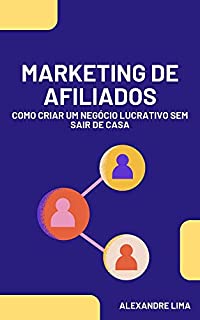 Livro MARKETING DE AFILIADOS: COMO CRIAR UM NEGÓCIO LUCRATIVO SEM SAIR DE CASA