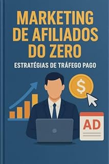 Livro Marketing de Afiliados do Zero: Estratégias de Tráfego Pago : Domine a Engenharia de Dados e o Tráfego Pago para Escalar Vendas como Afiliado