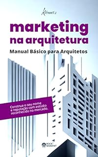 Livro Marketing na Arquitetura: Manual Básico para Arquitetos : Construa o seu nome e reputação com estúdio reconhecido no mercado.