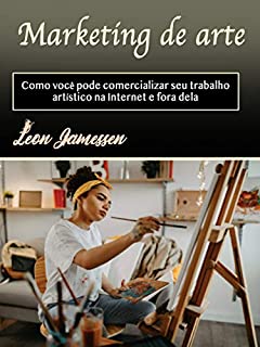 Livro Marketing de arte: Como você pode comercializar seu trabalho artístico na Internet e fora dela