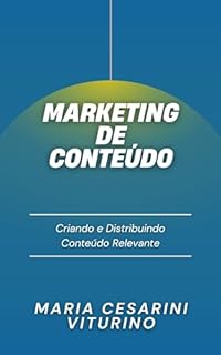 Livro Marketing de Conteúdo: Criando e Distribuindo Conteúdo Relevante (Marketing 360°: O Poder do Marketing Moderno)