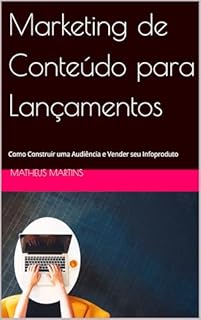 Livro Marketing de Conteúdo para Lançamentos: Como Construir uma Audiência e Vender seu Infoproduto