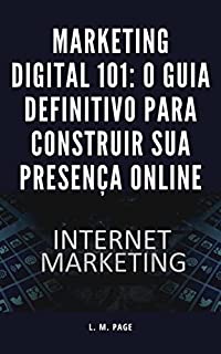 Livro Marketing Digital 101: O Guia Definitivo para Construir Sua Presença Online