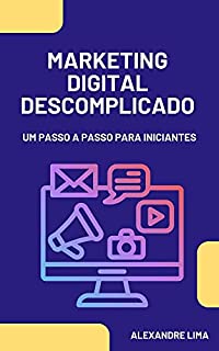 Livro MARKETING DIGITAL DESCOMPLICADO: UM PASSO A PASSO PARA INICIANTES