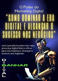 Livro "O Poder do Marketing Digital: Como Dominar a Era Digital e Alcançar o Sucesso nos Negócios: O Poder do Marketing Digital