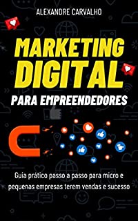 Livro Marketing digital para Empreendedores: Guia prático passo a passo para micro e pequenas empresas terem vendas e sucesso