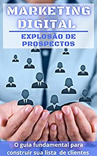 Livro Marketing Digital - Explosão de Prospectos: O guia fundamental para construir sua lista de clientes