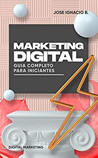 Livro Marketing Digital: Guia Completo para Iniciantes.: Aumente suas vendas HOJE. Comece no Marketing Digital como um profissional.
