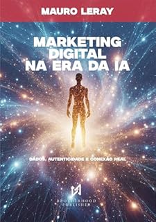 MARKETING DIGITAL NA ERA DA IA: Dados, Autenticidade e Conexão Real