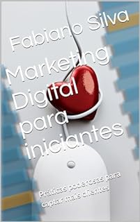 Livro Marketing Digital para iniciantes : Práticas poderosas para captar mais clientes