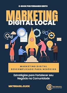 Livro MARKETING DIGITAL LOCAL: ESTRATÉGIAS PARA FORTALECER SEU NEGÓCIO NA COMUNIDADE (Marketing Digital Descomplicado para Negócios)