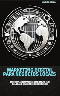 Livro Marketing Digital Para Negócios Locais: Descubra as estratégias definitivas para colocar seu negócio local em evidência