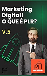 Marketing Digital! O que é PLR? V.5: O livro começa com uma introdução ao marketing digital e sua importância para os negócios atualmente