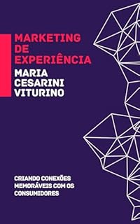 Marketing de Experiência: Criando Conexões Memoráveis com os Consumidores (Marketing 360°: O Poder do Marketing Moderno)