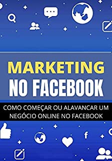 Livro Marketing No Facebook: Como Iniciar Um Negócio Digital no Facebook