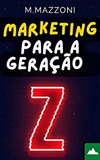 Livro Marketing Para A Geração Z: Como Vender E Posicionar A Sua Marca Para Os Jovens Da Era Digital