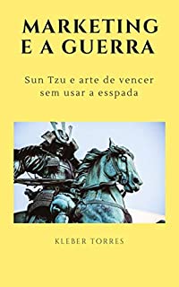 Livro O marketing e a guerra: Sun Tzu e arte de vencer sem precisar usar a espada