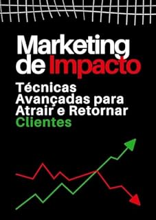Livro Marketing de Impacto: Técnicas Avançadas para Atrair e Retornar Clientes