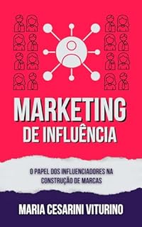 Livro Marketing de Influência: O Papel dos Influenciadores na Construção de Marcas (Marketing 360°: O Poder do Marketing Moderno)