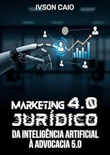 Livro Marketing Jurídico 4.0: Da Inteligência Artificial à Advocacia 5.0 (Direito e Inteligência Artificial)