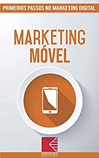 Livro Marketing Móvel: Turbine E Transforme Seu Negócio Com Técnicas De Marketing Digital (Primeiros Passos no Marketing Digital Livro 6)