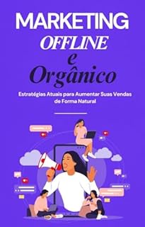 Livro Marketing Offline e Orgânico: Estratégias Atuais para Aumentar Suas Vendas de Forma Natural