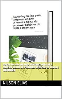 Marketing on-line para empresas off-line A maneira digital de promover negócios de tijolo e argamassa